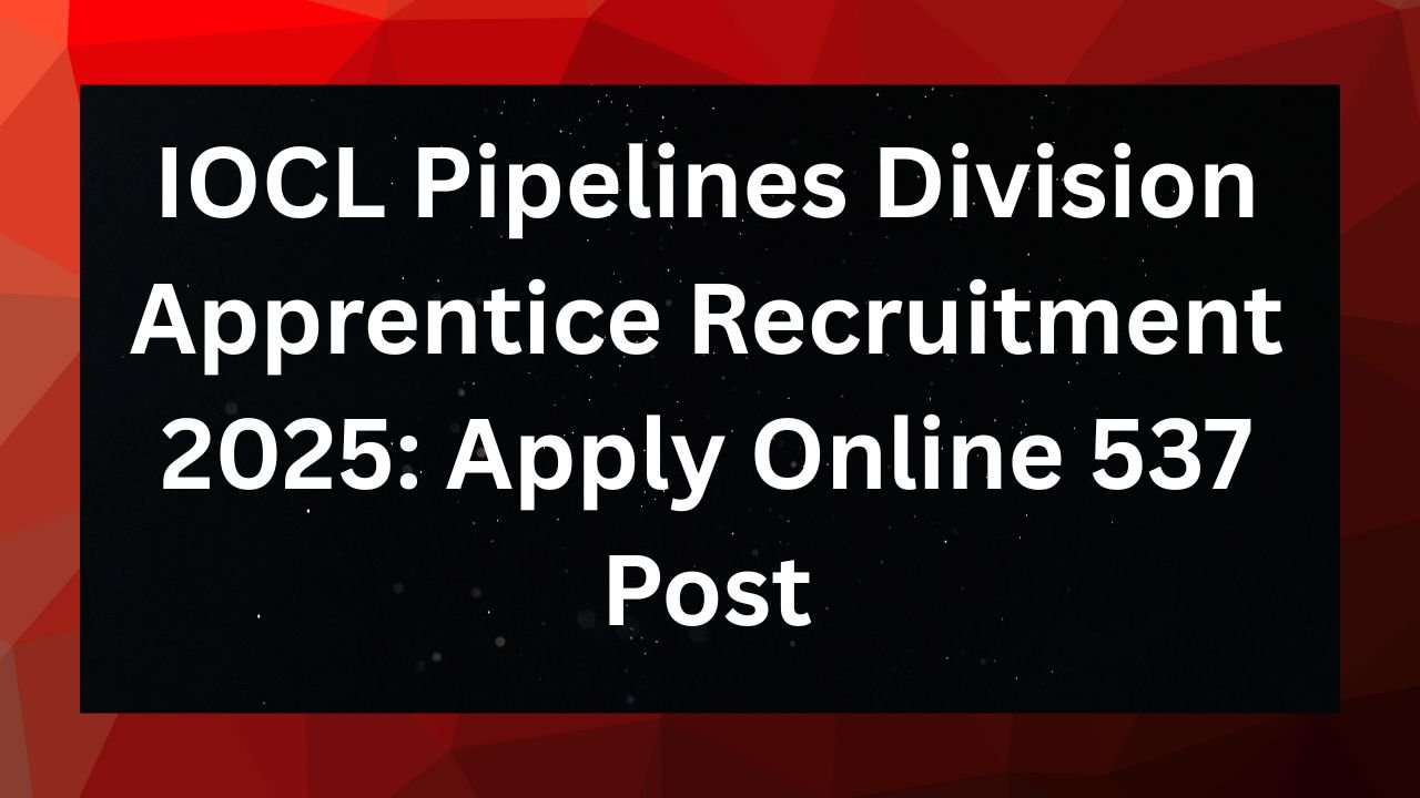 IOCL Pipelines Division Apprentice Recruitment 2025