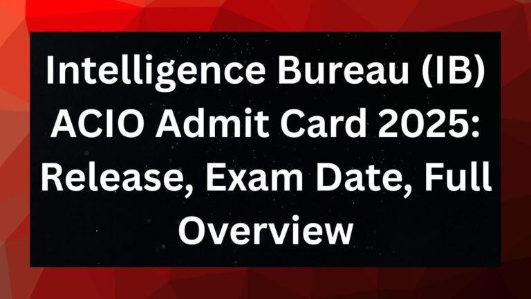 Intelligence Bureau (IB) ACIO Admit Card 2025